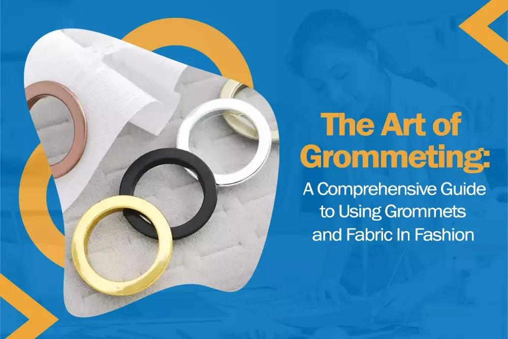 The Art of Grommeting: A Comprehensive Guide to Using Grommets and Fabric In Fashion